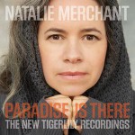 Natalie Merchant: Paradise is There: The New Tigerlily Recordings (2015, Nonesuch)