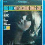 Otis Redding: Otis Blue/Otis Redding Sings Soul (1965, Volt)