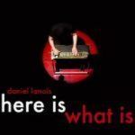 Daniel Lanois: Here Is What Is (2008, Red Floor Records)