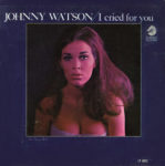 Reedice Johnny Watson: I Cried For You (1967, Cadet Records)