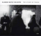 Django Bates Belovèd: The Study Of Touch (2017, ECM Records)