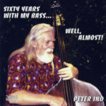 Peter Ind: Sixty Years with My Bass... Well Almost! (2008, Wave Records)