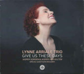 Lynne Arriale Trio: Give Us These Days (2018, Challenge Records)