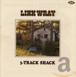 Link Wray: 3-Track Shack (2015, Ace Records)