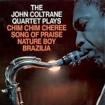 John Coltrane: The John Coltrane Quartet Plays Chim Chim Cheree, Song of Praise, Nature Boy, Brazilia (1965, Impulse! Records)
