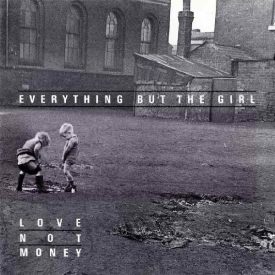 Everything But The Girl – Love Not Money