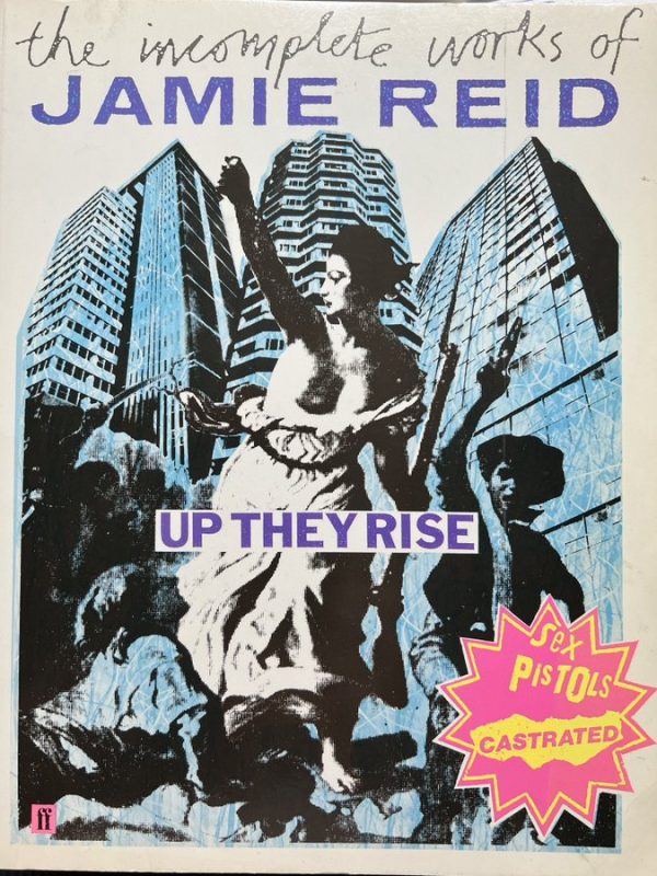 Up They Rise – The Incomplete Works of Jamie Reid (Jamie Reid a Jon Savage, Faber and Faber 1987)