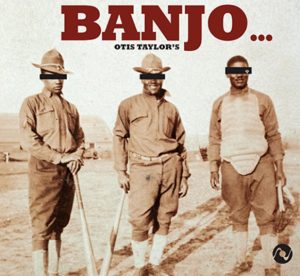 Otis Taylor: Banjo... (2023, Octave Records)