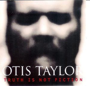 Otis Taylor: Truth Is Not Fiction (2003, Telarc Records)