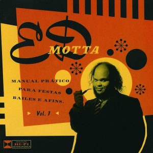 Ed Motta: Manual Prático para Festas, Bailes e Afins Vol. 1 (1997, Universal)