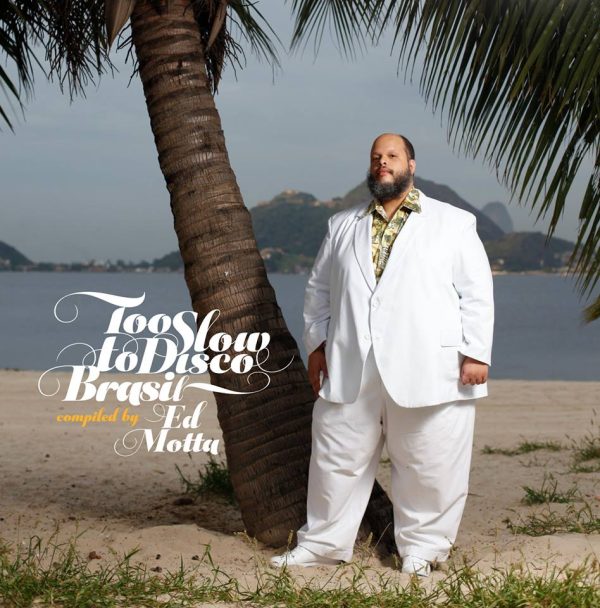 Ed Motta: Too Slow To Disco Brasil (2018, How Do You Are? Records)