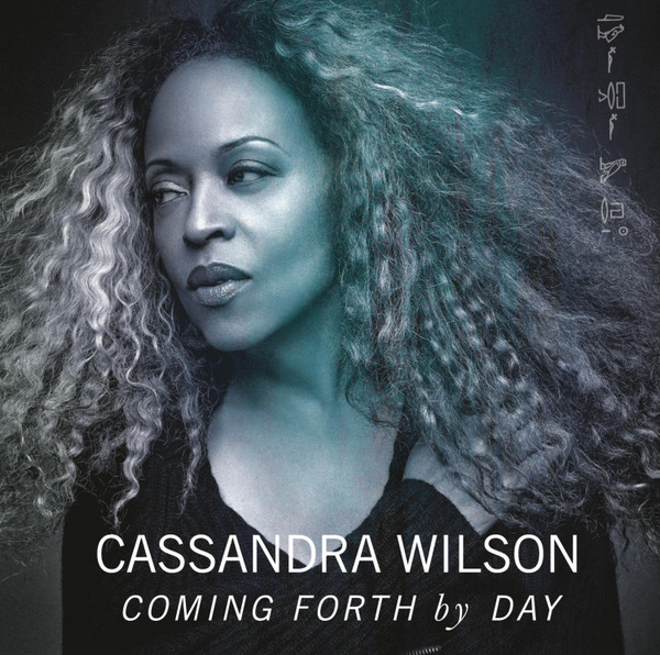 Cassandra Wilson: Coming Forth By Day (2015, Ojah Media)