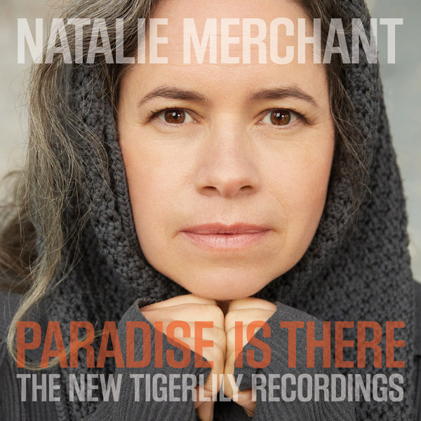 Natalie Merchant: Paradise is There: The New Tigerlily Recordings (2015, Nonesuch Records)