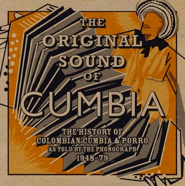 Various: The Original Sound Of Cumbia: The History Of Colombian Cumbia & Porro As Told By The Phonograph 1948-79 (2011, Soundway)